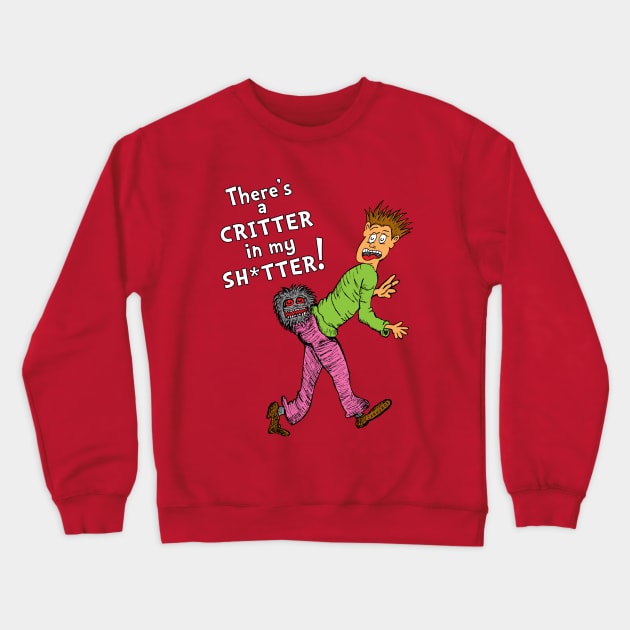 Critter in my Sh*tter Crewneck Sweatshirt by jarhumor